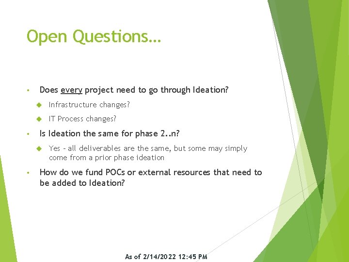 Open Questions… • • Does every project need to go through Ideation? Infrastructure changes?