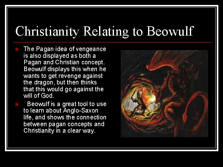 Christianity Relating to Beowulf n n The Pagan idea of vengeance is also displayed
