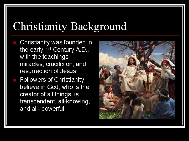 Christianity Background n n Christianity was founded in the early 1 st Century A.