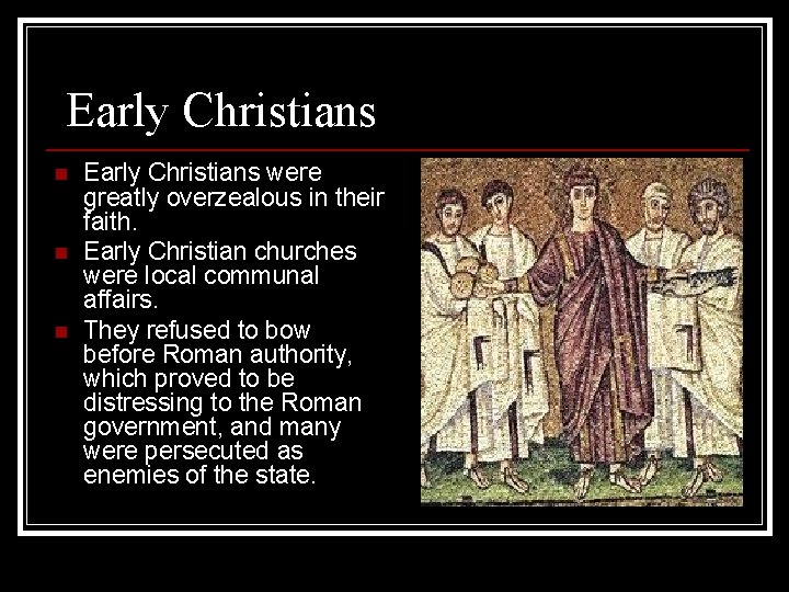 Early Christians n n n Early Christians were greatly overzealous in their faith. Early