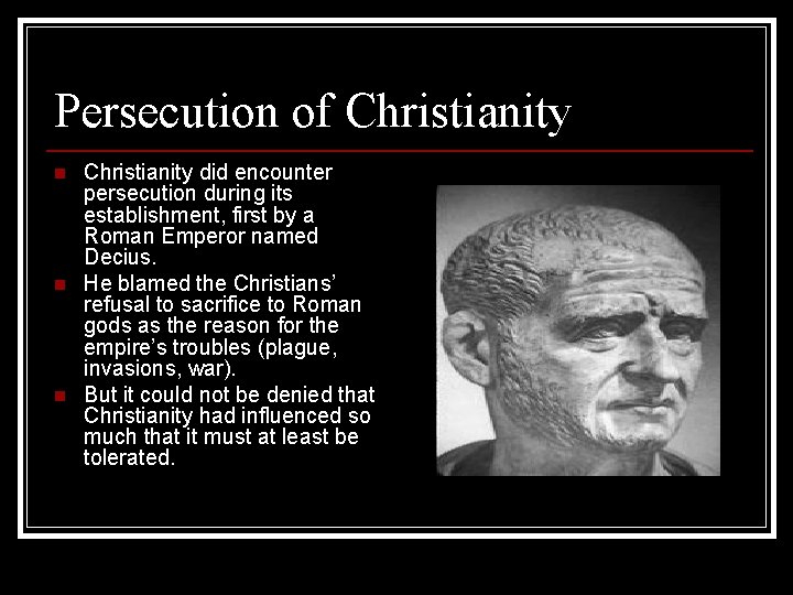 Persecution of Christianity n n n Christianity did encounter persecution during its establishment, first