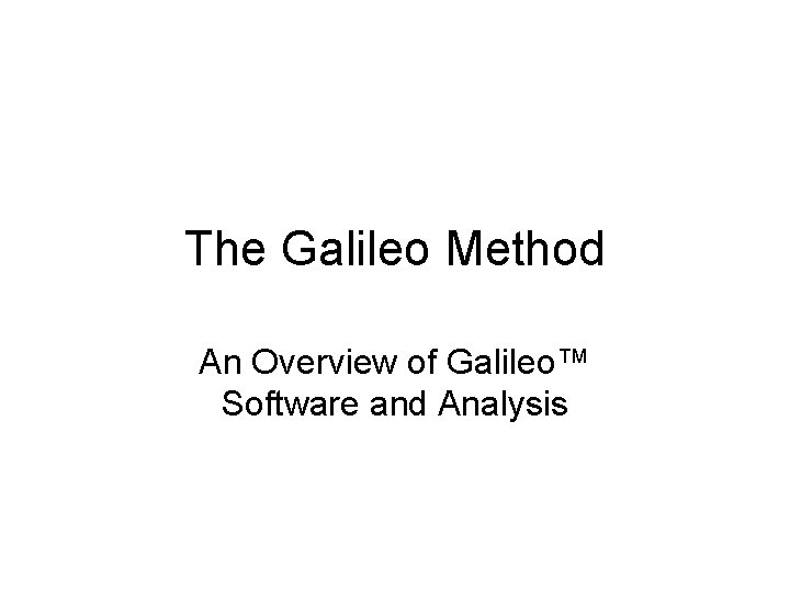 The Galileo Method An Overview of Galileo™ Software and Analysis 