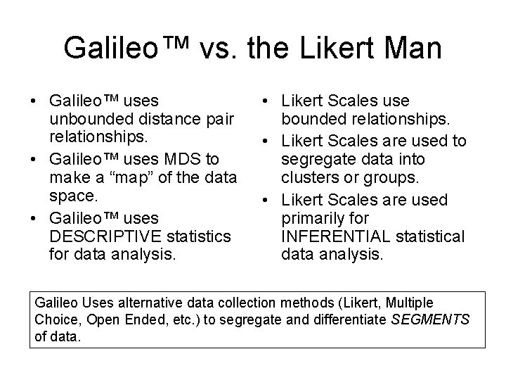 Galileo™ vs. the Likert Man • Galileo™ uses unbounded distance pair relationships. • Galileo™