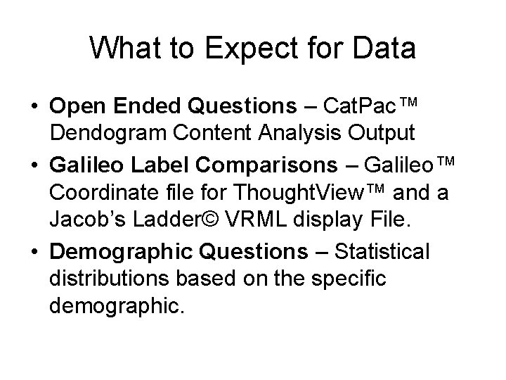 What to Expect for Data • Open Ended Questions – Cat. Pac™ Dendogram Content