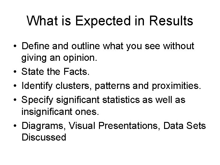 What is Expected in Results • Define and outline what you see without giving