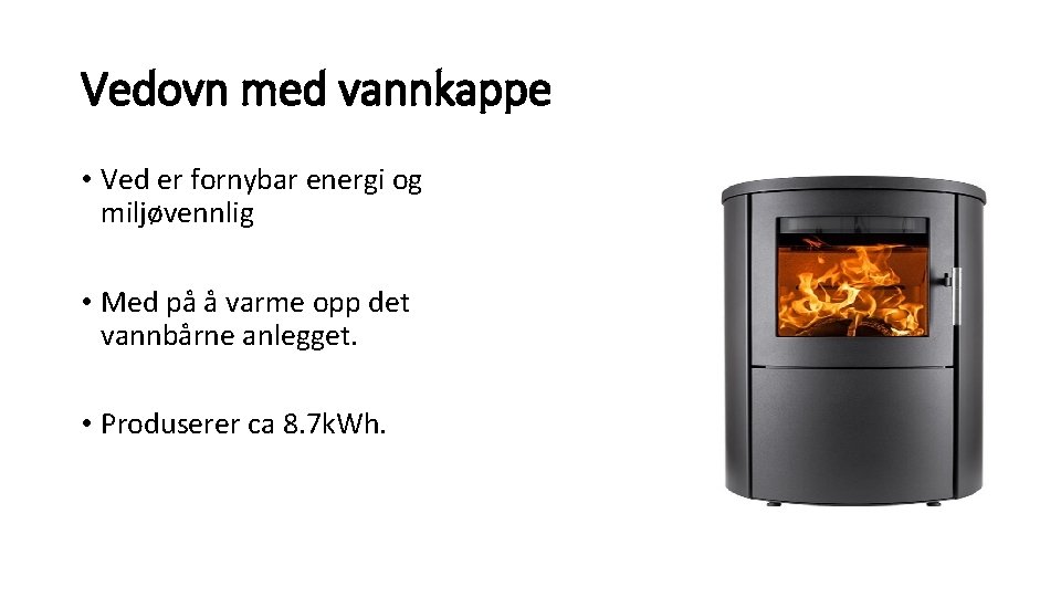 Vedovn med vannkappe • Ved er fornybar energi og miljøvennlig • Med på å