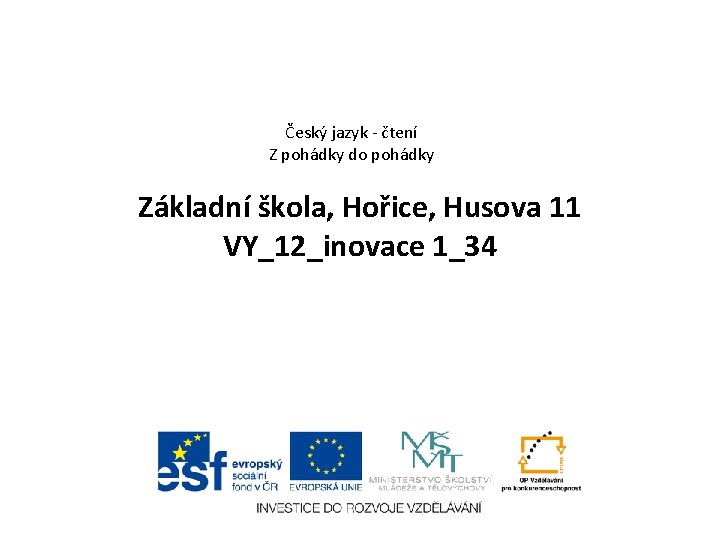 Český jazyk - čtení Z pohádky do pohádky Základní škola, Hořice, Husova 11 VY_12_inovace
