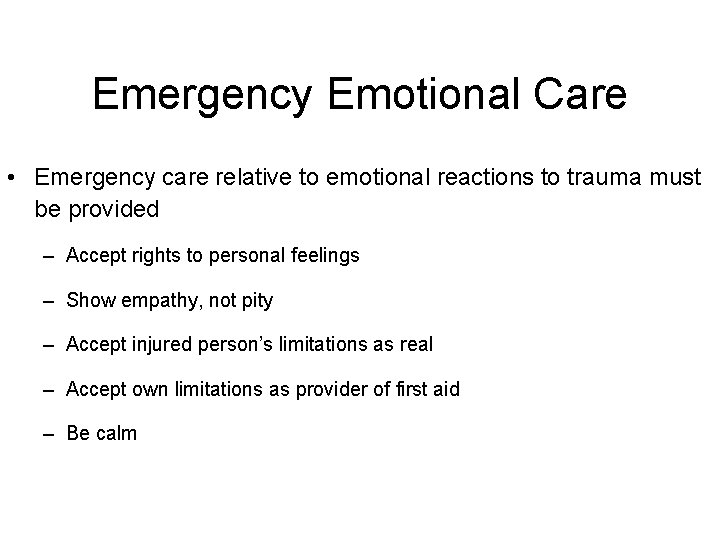 Emergency Emotional Care • Emergency care relative to emotional reactions to trauma must be