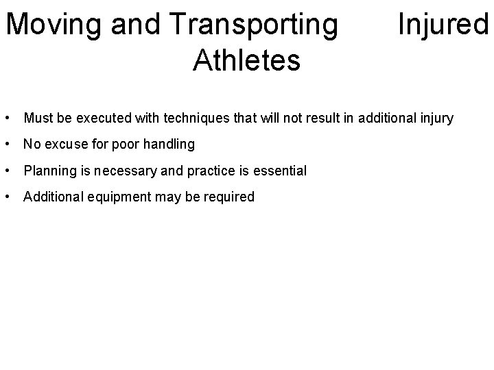 Moving and Transporting Athletes Injured • Must be executed with techniques that will not