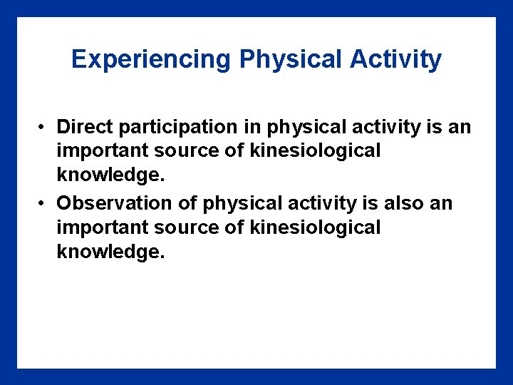 Experiencing Physical Activity • Direct participation in physical activity is an important source of