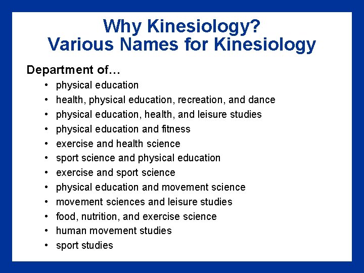 Why Kinesiology? Various Names for Kinesiology Department of… • • • physical education health,