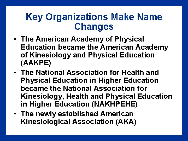 Key Organizations Make Name Changes • The American Academy of Physical Education became the