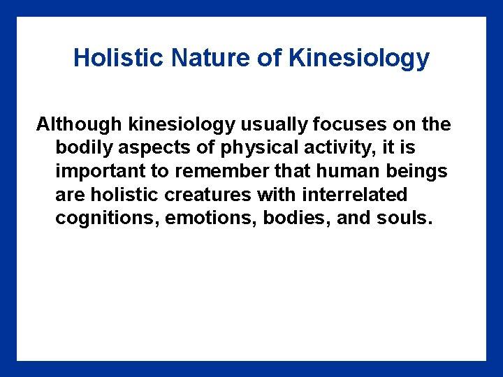 Holistic Nature of Kinesiology Although kinesiology usually focuses on the bodily aspects of physical
