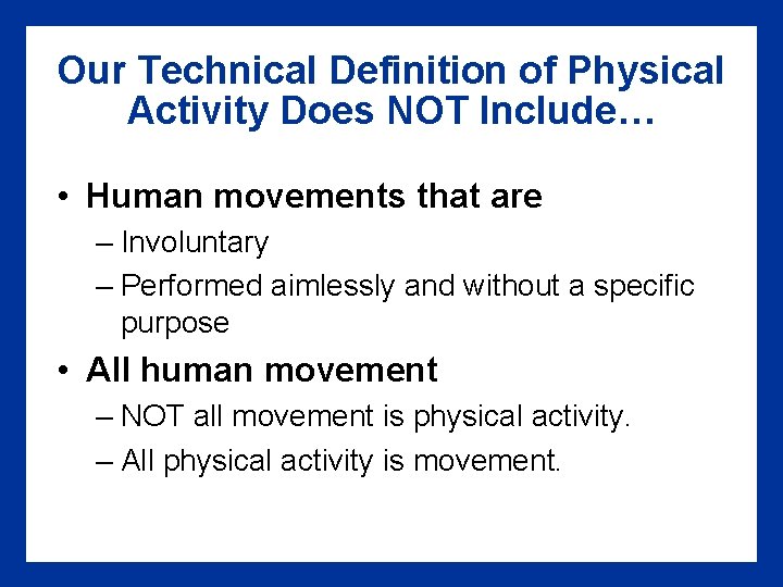Our Technical Definition of Physical Activity Does NOT Include… • Human movements that are
