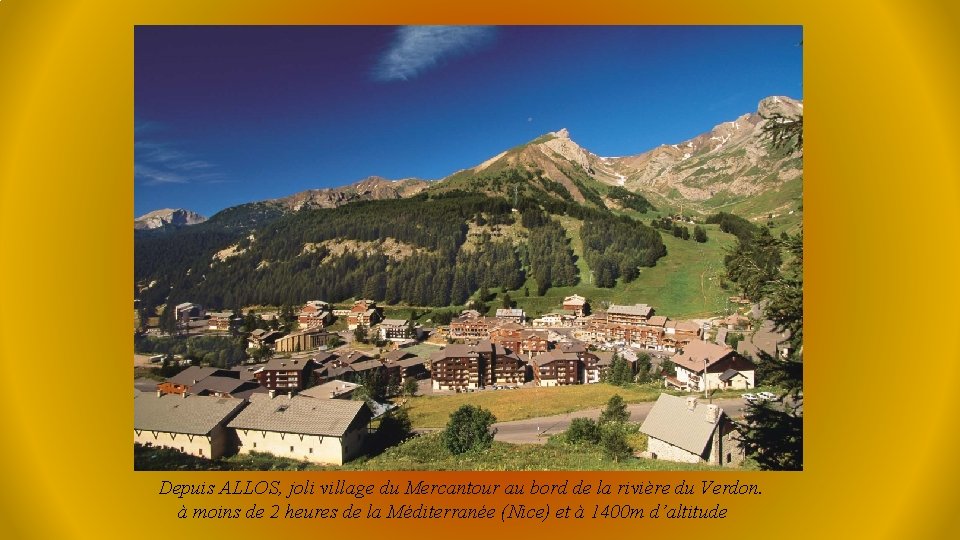 Depuis ALLOS, joli village du Mercantour au bord de la rivière du Verdon. à