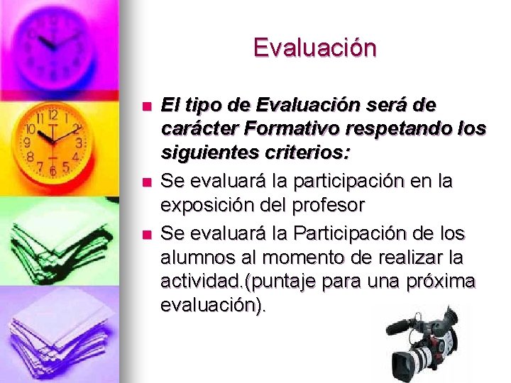 Evaluación n El tipo de Evaluación será de carácter Formativo respetando los siguientes criterios: