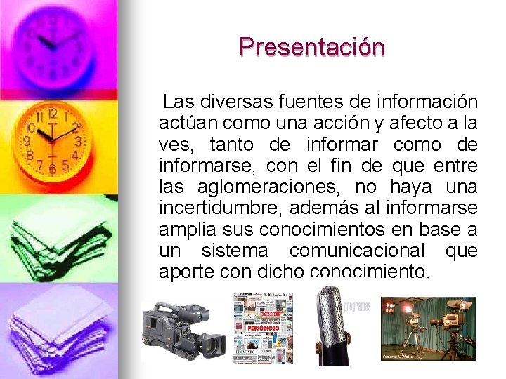 Presentación Las diversas fuentes de información actúan como una acción y afecto a la