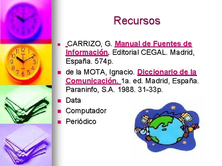 Recursos n n n CARRIZO, G. Manual de Fuentes de Información. Editorial CEGAL. Madrid,