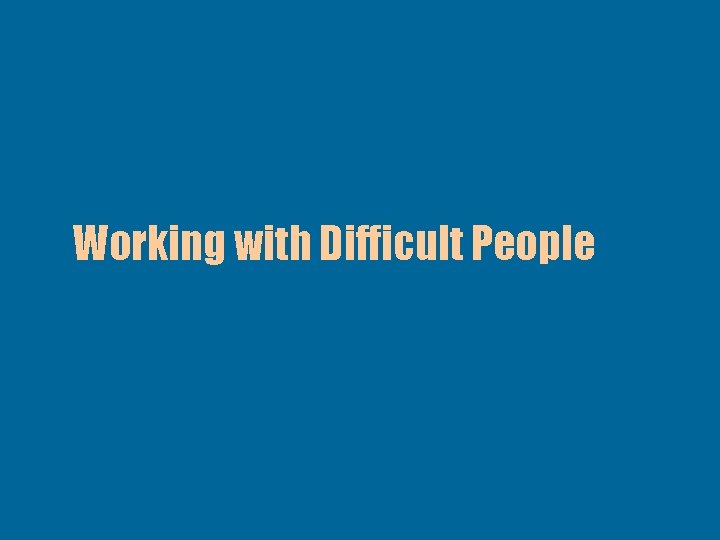 Working with Difficult People 