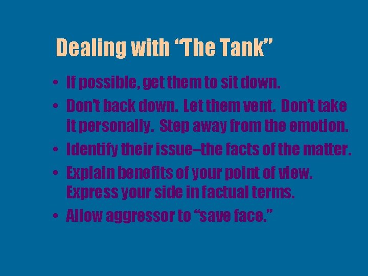 Dealing with “The Tank” • If possible, get them to sit down. • Don’t