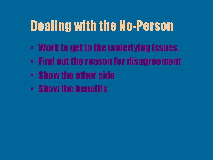 Dealing with the No-Person • • Work to get to the underlying issues. Find