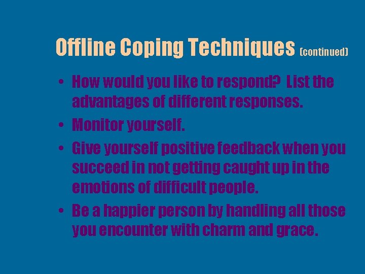 Offline Coping Techniques (continued) • How would you like to respond? List the advantages