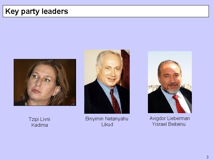 Key party leaders Tzipi Livni Kadima Binyimin Netanyahu Likud Avigdor Lieberman Yisrael Beiteinu 3