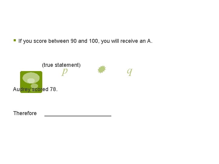 § If you score between 90 and 100, you will receive an A. (true