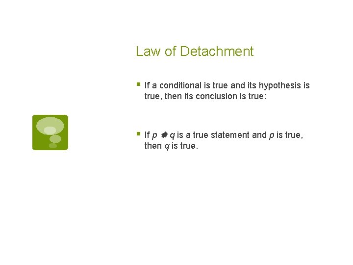 Law of Detachment § If a conditional is true and its hypothesis is true,