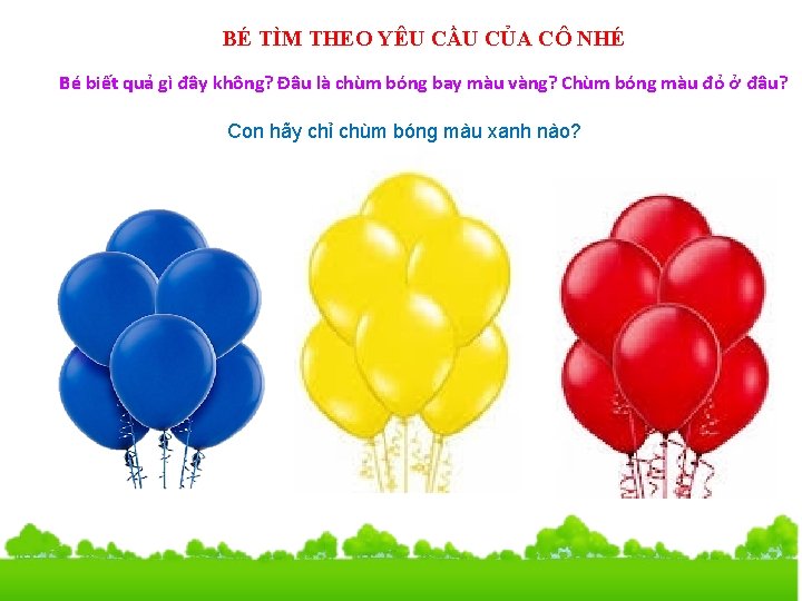 BÉ TÌM THEO YÊU CẦU CỦA CÔ NHÉ Bé biết quả gì đây không?