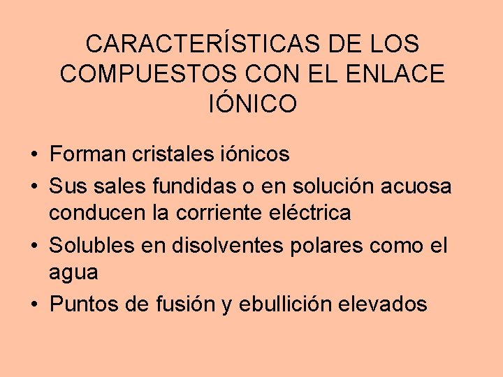 CARACTERÍSTICAS DE LOS COMPUESTOS CON EL ENLACE IÓNICO • Forman cristales iónicos • Sus