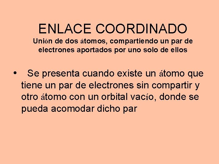 ENLACE COORDINADO Unión de dos átomos, compartiendo un par de electrones aportados por uno