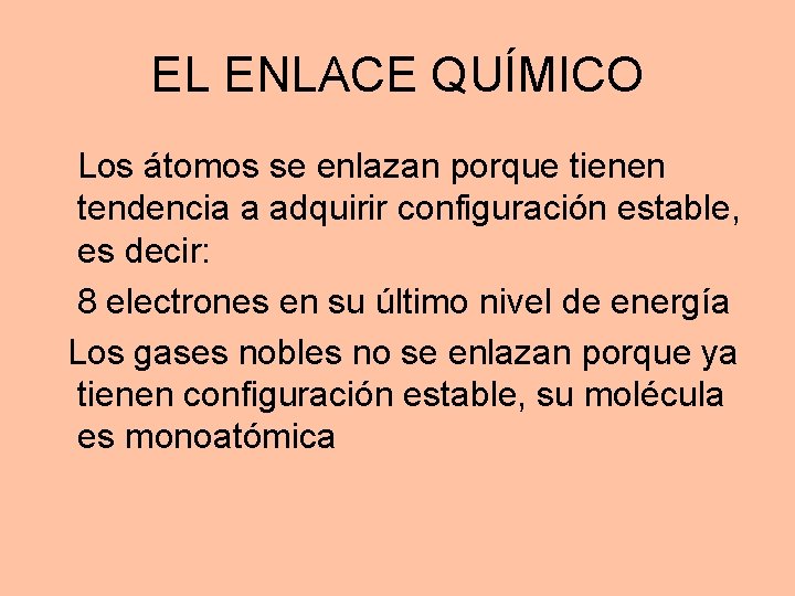 EL ENLACE QUÍMICO Los átomos se enlazan porque tienen tendencia a adquirir configuración estable,