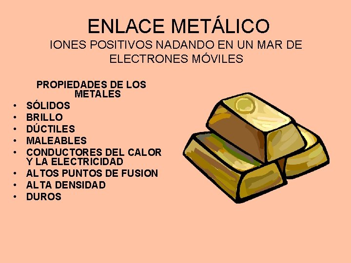 ENLACE METÁLICO IONES POSITIVOS NADANDO EN UN MAR DE ELECTRONES MÓVILES • • PROPIEDADES