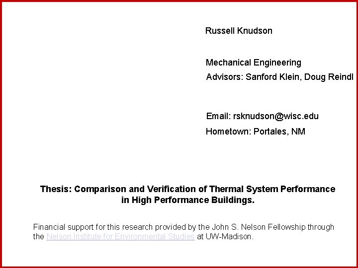 Russell Knudson Mechanical Engineering Advisors: Sanford Klein, Doug Reindl Email: rsknudson@wisc. edu Hometown: Portales,