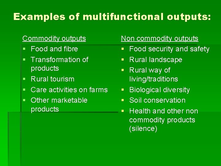 Examples of multifunctional outputs: Commodity outputs § Food and fibre § Transformation of products