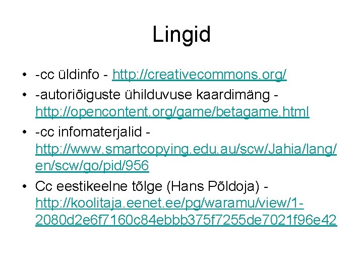 Lingid • -cc üldinfo - http: //creativecommons. org/ • -autoriõiguste ühilduvuse kaardimäng http: //opencontent.
