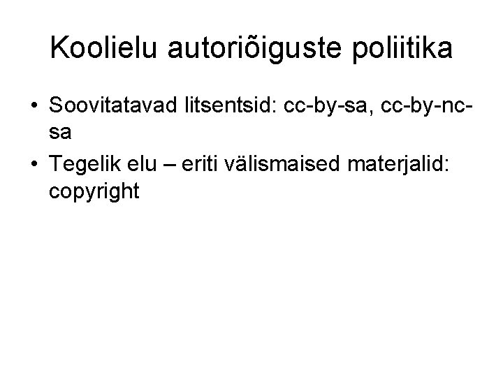 Koolielu autoriõiguste poliitika • Soovitatavad litsentsid: cc-by-sa, cc-by-ncsa • Tegelik elu – eriti välismaised