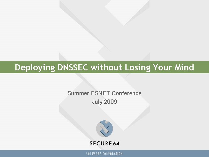 Deploying DNSSEC without Losing Your Mind Summer ESNET Conference July 2009 