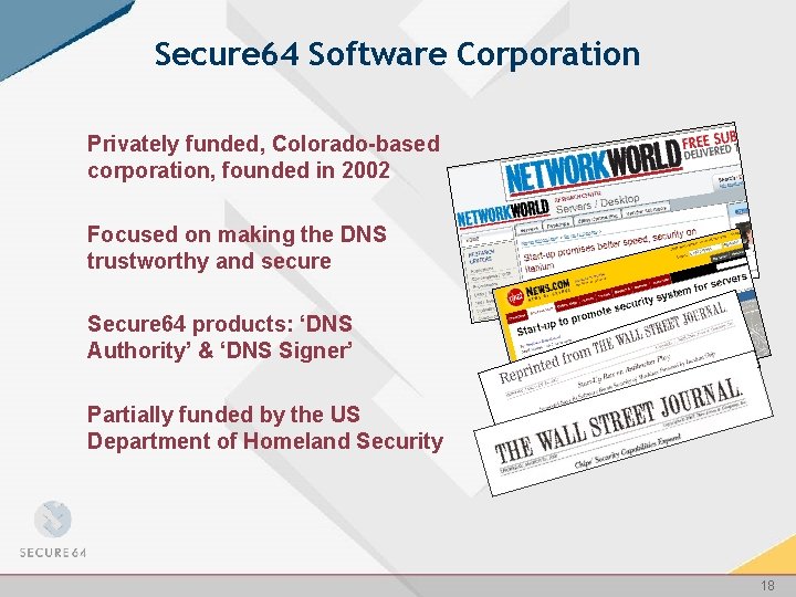 Secure 64 Software Corporation Privately funded, Colorado-based corporation, founded in 2002 Focused on making