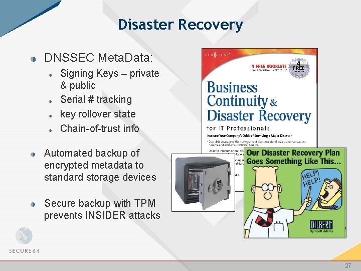 Disaster Recovery DNSSEC Meta. Data: Signing Keys – private & public Serial # tracking