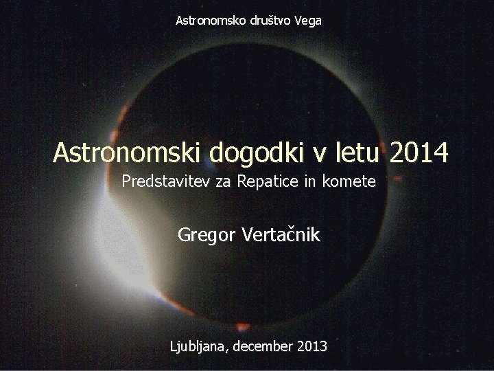 Astronomsko društvo Vega Astronomski dogodki v letu 2014 Predstavitev za Repatice in komete Gregor