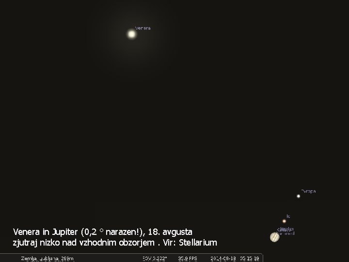 Venera in Jupiter (0, 2 ° narazen!), 18. avgusta zjutraj nizko nad vzhodnim obzorjem.