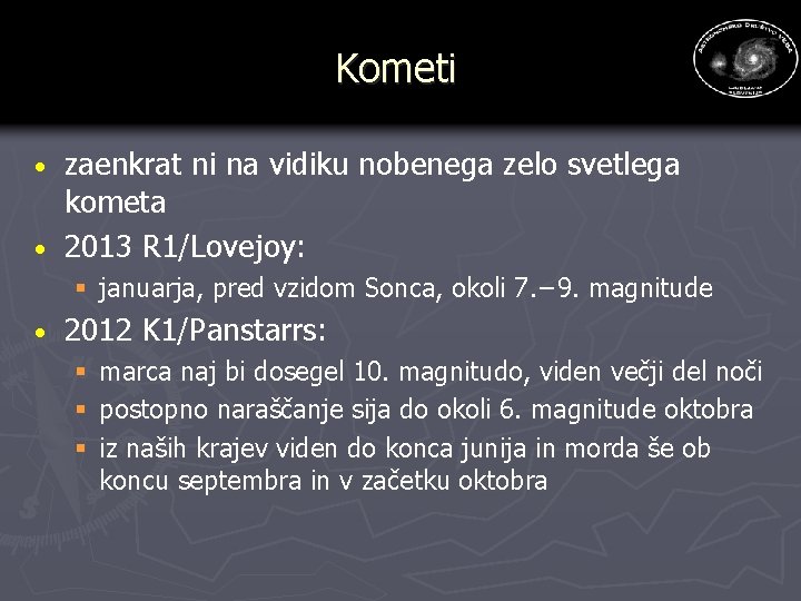 Kometi zaenkrat ni na vidiku nobenega zelo svetlega kometa · 2013 R 1/Lovejoy: ·