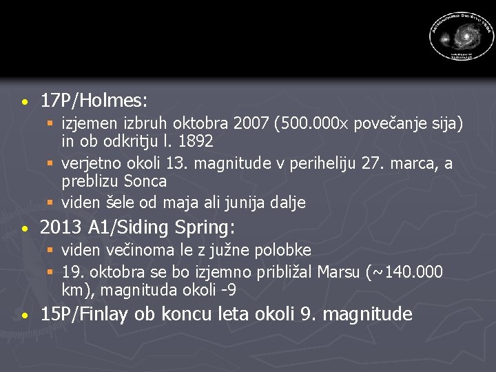 · 17 P/Holmes: § izjemen izbruh oktobra 2007 (500. 000 x povečanje sija) in