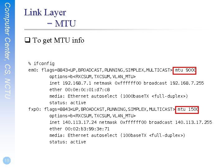 Computer Center, CS, NCTU Link Layer – MTU q To get MTU info %