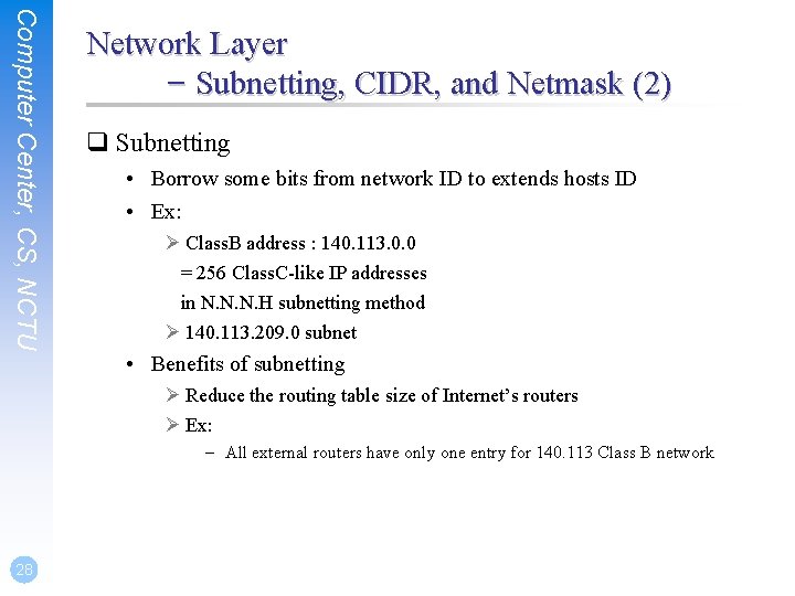 Computer Center, CS, NCTU Network Layer – Subnetting, CIDR, and Netmask (2) q Subnetting