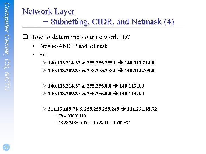 Computer Center, CS, NCTU Network Layer – Subnetting, CIDR, and Netmask (4) q How