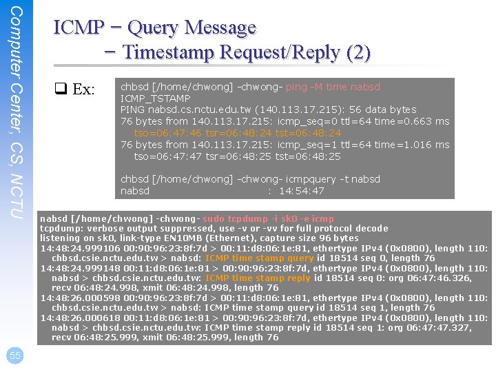 Computer Center, CS, NCTU 55 ICMP – Query Message – Timestamp Request/Reply (2) q
