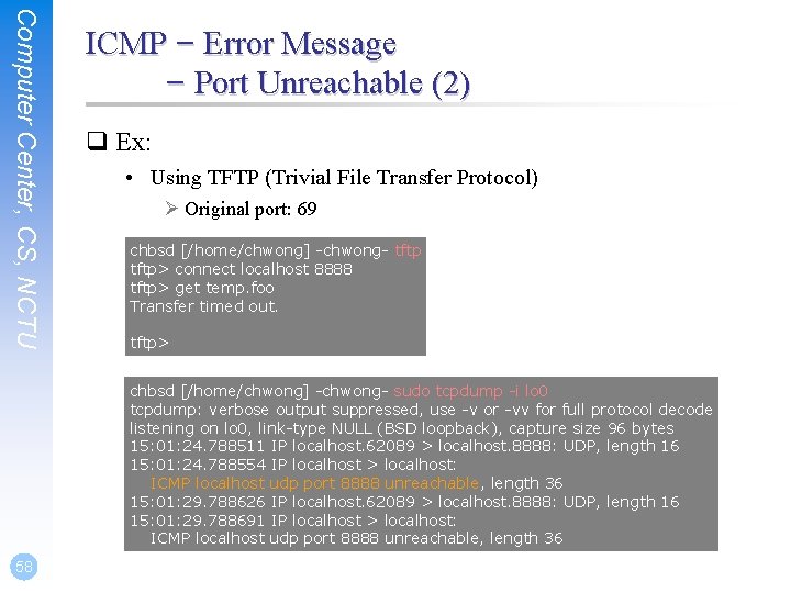 Computer Center, CS, NCTU ICMP – Error Message – Port Unreachable (2) q Ex: